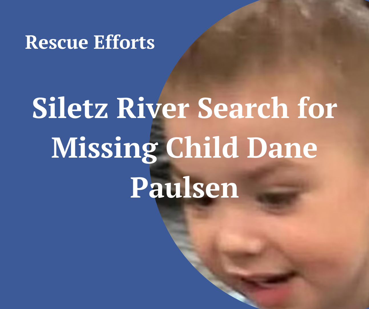 Rescue teams combing Siletz River for missing Siletz child Dane Paulsen